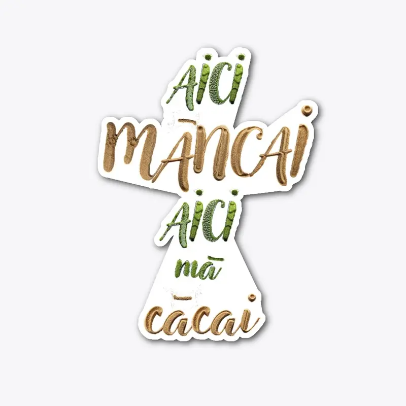 Aici mancai aici ma cacai